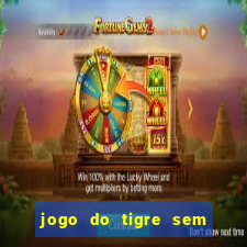 jogo do tigre sem deposito minimo